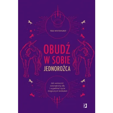 Obudź w sobie jednorożca - Tess Whitehurst